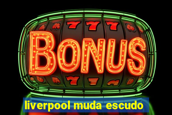 liverpool muda escudo